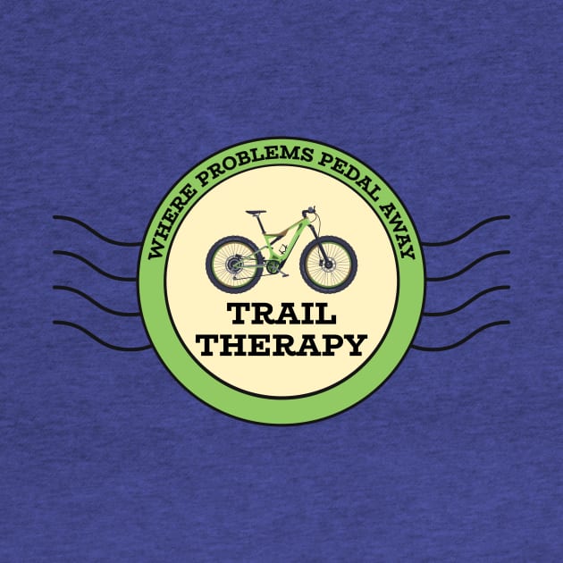 Trail Therapy Where Problems Pedal Away MTB by SJR-Shirts